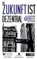 Zukunft ist dezentral: Wie die Blockchain Unternehmen und den Finanzsektor auf den Kopf stellen wird.