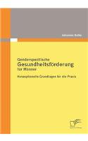 Genderspezifische Gesundheitsförderung für Männer: Konzeptionelle Grundlagen für die Praxis