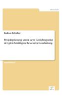 Projektplanung unter dem Gesichtspunkt der gleichmäßigen Ressourcenauslastung