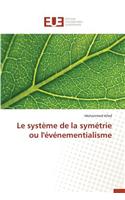 Le Système de la Symétrie Ou l'Événementialisme