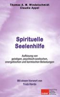 Spirituelle Seelenhilfe: Auflosung von geistigen, psychisch-seelischen, energetischen und karmischen Belastungen
