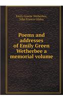 Poems and Addresses of Emily Green Wetherbee a Memorial Volume