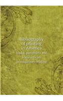 Bibliography of printing in America books, pamphlets and some articles in magazines relating