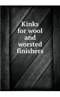 Kinks for wool and worsted finishers