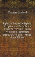 Sophoclis Tragoediae Septum: Ad Optimorum Exemplarium Fidem Ac Praecipue Codicis Vetustissime Florentini Emendatae, Volume 1 (Ancient Greek Edition)
