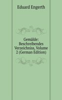 Gemalde: Beschreibendes Verzeichniss, Volume 2 (German Edition)