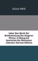 Ueber Den Werth Der Briefsammlung Des Jungeren Plinius: In Bezug Auf Geschichte Der Romischen Litteratur (German Edition)