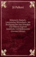 Bohmisch-Deutsch-Lateinisches Worterbuch: Mit Beyfugung Der Den Slowaken Und Mahren Eigenen Ausdrucke Und Redensarten (German Edition)