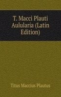 T. Macci Plauti Aulularia (Latin Edition)