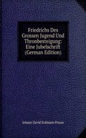 Friedrichs Des Grossen Jugend Und Thronbesteigung: Eine Jubelschrift (German Edition)