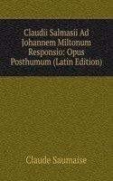 Claudii Salmasii Ad Johannem Miltonum Responsio: Opus Posthumum (Latin Edition)