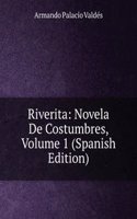 Riverita: Novela De Costumbres, Volume 1 (Spanish Edition)