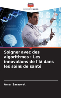 Soigner avec des algorithmes: Les innovations de l'IA dans les soins de santé