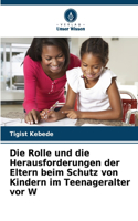 Rolle und die Herausforderungen der Eltern beim Schutz von Kindern im Teenageralter vor W