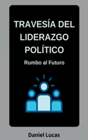 Traves a Del Liderazgo Pol tico