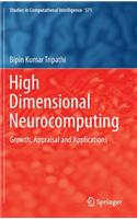 High Dimensional Neurocomputing: Growth, Appraisal and Applications