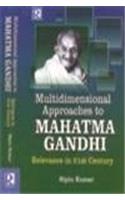 Multidimensonal Approaches to Mahatma Gandhi: Relevance in 21st Century