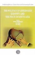 THE POLITICS OF CITIZENSHIP IDENTITY AND THE STATE OIN SOUTH ASIA