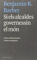 Si els alcaldes governessin el mon: Paisos disfuncionals, ciutats emergents