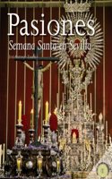 Pasiones / Passions: Semana Santa en Sevilla / Holy Week in Sevilla