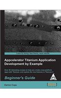 Appcelerator Titanium Application Development by Example Beginner's Guide