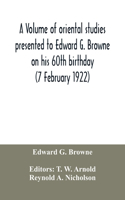 volume of oriental studies presented to Edward G. Browne on his 60th birthday (7 February 1922)