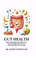 GUT HEALTH- The Microbiome Miracle - Transform Your Gut, Transform Your Life.