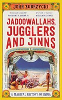 Jadoowallahs, Jugglers and Jinns: A Magical History of India