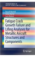 Fatigue Crack Growth Failure and Lifing Analyses for Metallic Aircraft Structures and Components