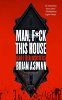 Man, F*ck This House (and Other Disasters)