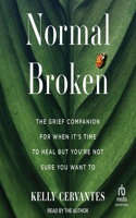 Normal Broken: The Grief Companion for When It's Time to Heal But You're Not Sure You Want to