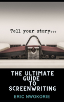 The Ultimate Guide to Screenwriting