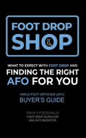 Foot Drop Shop: What to Expect with Foot Drop and Finding the RIght AFO for You