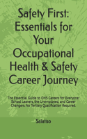 Safety First: Essentials for Your Occupational Health & Ssafety Career Journey: The Essential Guide to OHS Careers for Everyone: School Leavers, the Unemployed, a