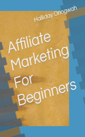 Affiliate Marketing For Beginners