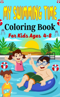 MY SWIMMING TIME Coloring Book For Kids Ages 4-8: A Fun And Cute Collection of Swimming Coloring Pages For Kids (Amazing Gifts For Children's)