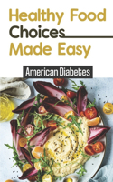 Healthy Food Choices Made Easy: American Diabetes: Diabetes Type 1 Cookbook