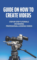 Guide On How To Create Videos: Step-By-Step Tutorials On Making Professional-Looking Videos: How To Make Birthday Videos