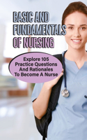 Basic And Fundamentals Of Nursing Explore 105 Practice Questions And Rationales To Become A Nurse: Nclex Questions And Answers