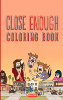 Close Enough: Coloring book