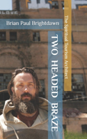 Two Headed Braze