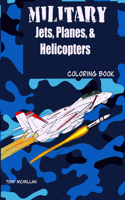 Military Jets, Planes, & Helicopters: Coloring Book