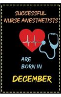 successful nurse anesthetists are born in December - journal notebook birthday gift for nurses - mother's day gift