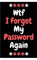 WTF I Forgot My Password Again