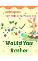 Would you Rather Game Book for Kids 6-12 Years Old: Hilarious Questions for the Whole Family & Friends