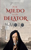 Por miedo a un delator: El Moro