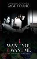 I Want You To Want Me: The Drakos Brother's Series