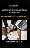 The New Copious Business Ideas Handbook For Beginners And Dummies