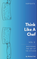 Think Like A Chef: Mastering the art of the kitchen