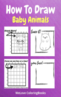 How To Draw Baby Animals: A Step by Step Drawing and Activity Book for Kids to Learn to Draw Baby Animals